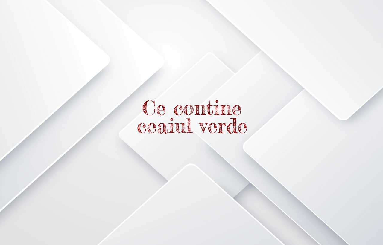 ce contine ceaiul verde