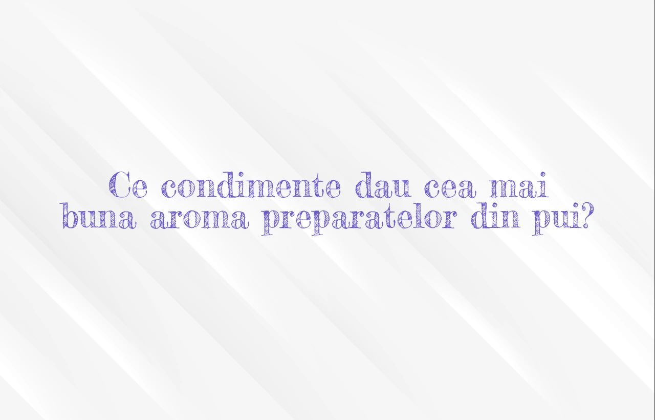 Ce condimente dau cea mai buna aroma preparatelor din pui?